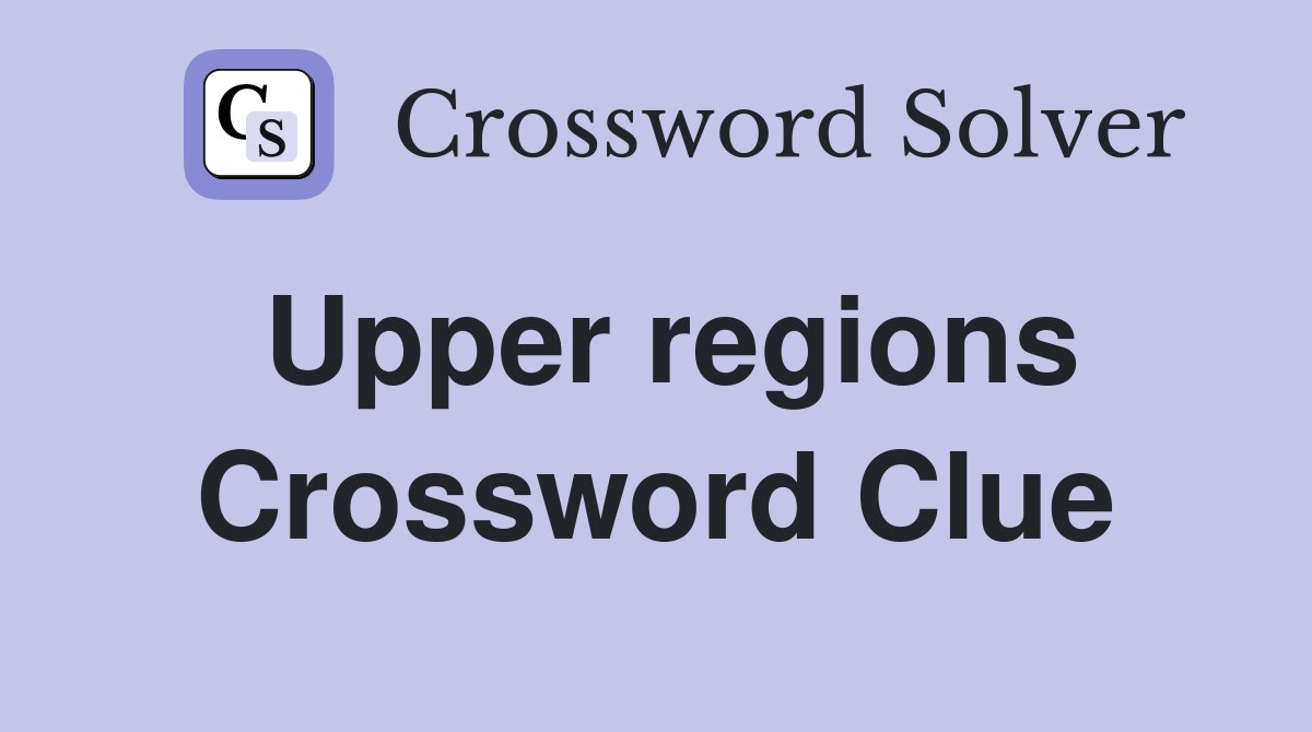 Upper regions Crossword Clue