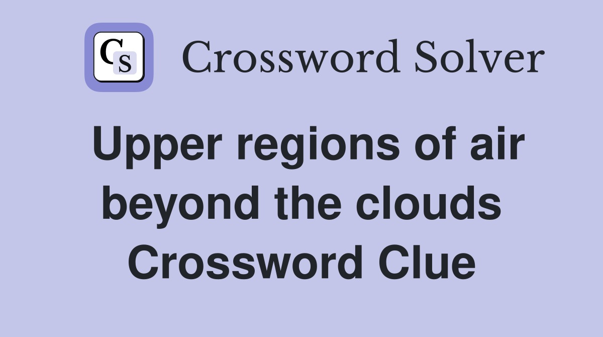 Upper regions of air beyond the clouds Crossword Clue