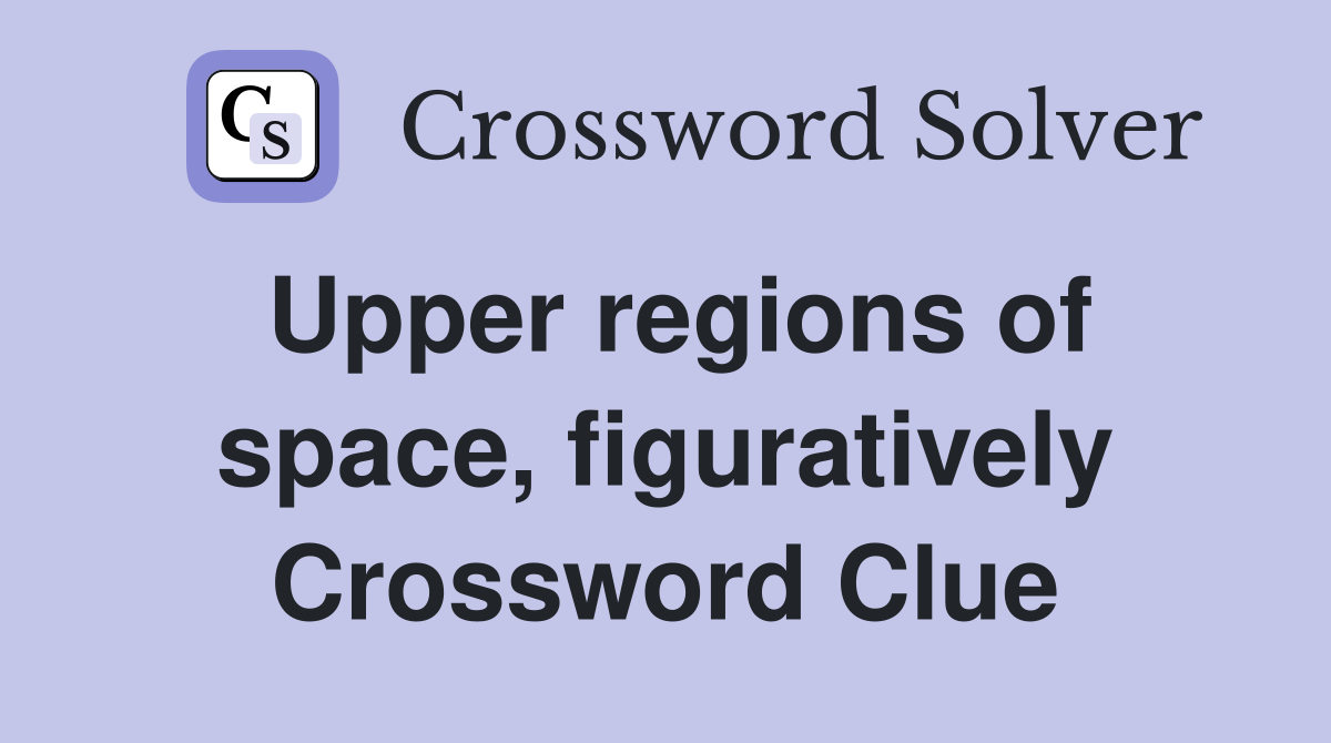 Upper regions of space, figuratively Crossword Clue