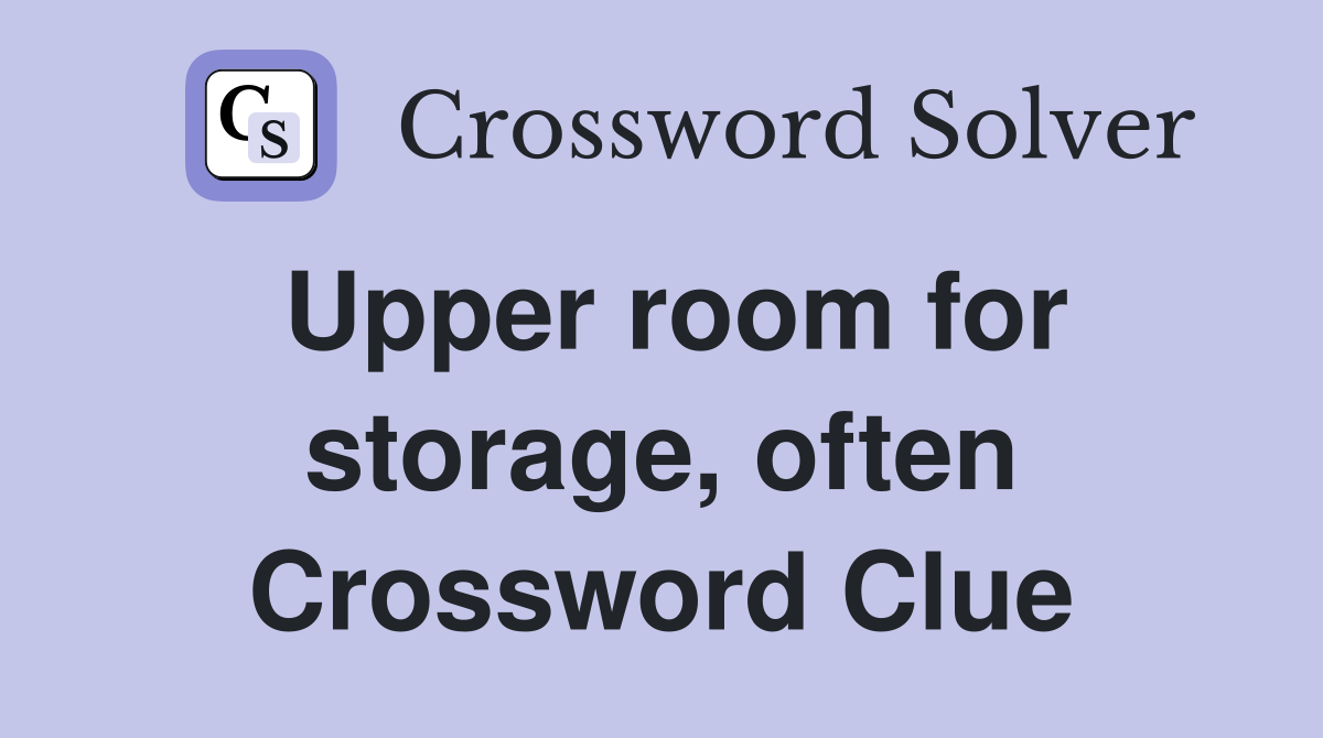 Upper room for storage, often Crossword Clue