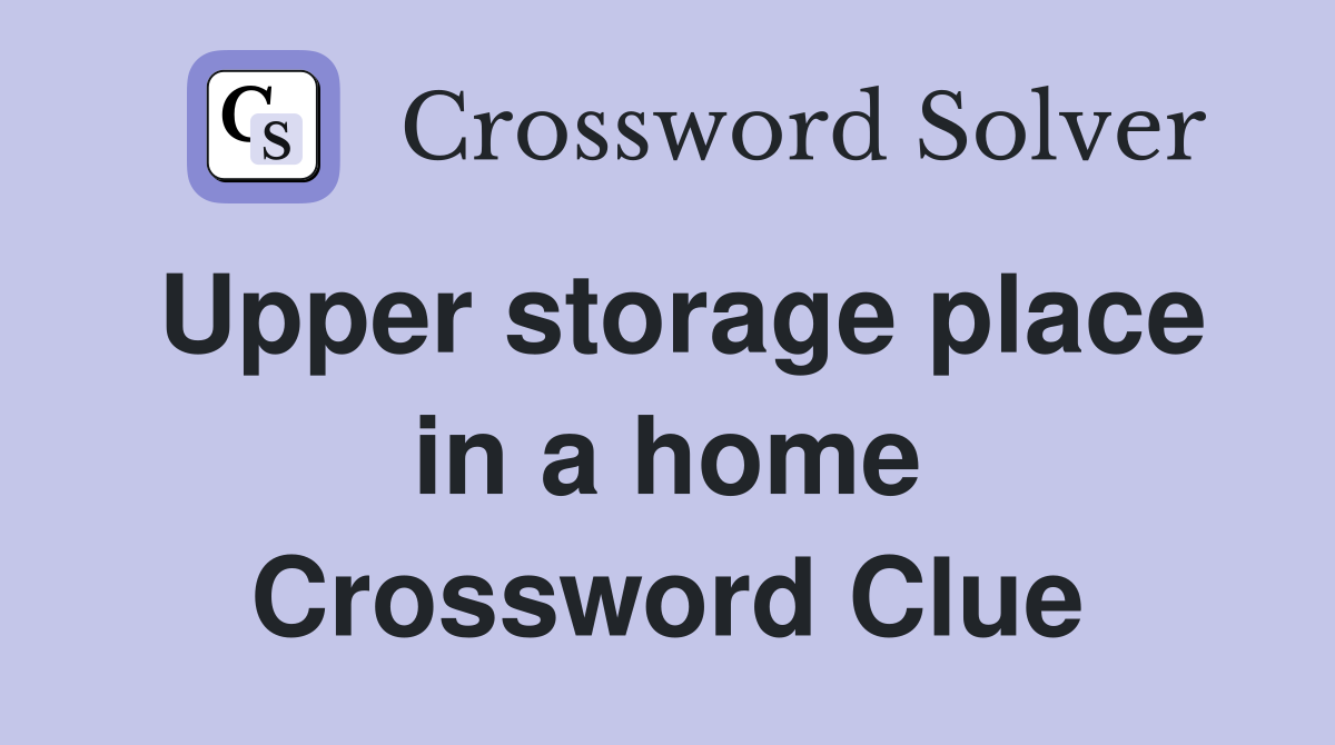 Upper storage place in a home Crossword Clue