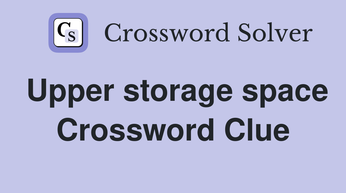Upper storage space Crossword Clue