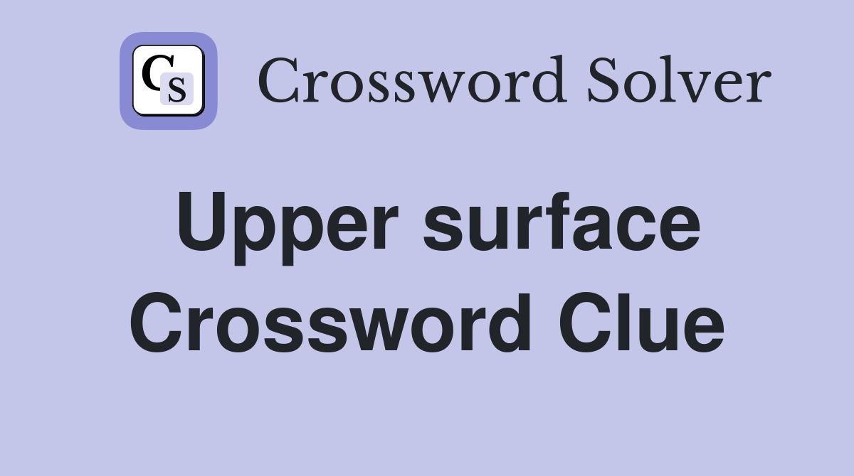 Upper surface Crossword Clue