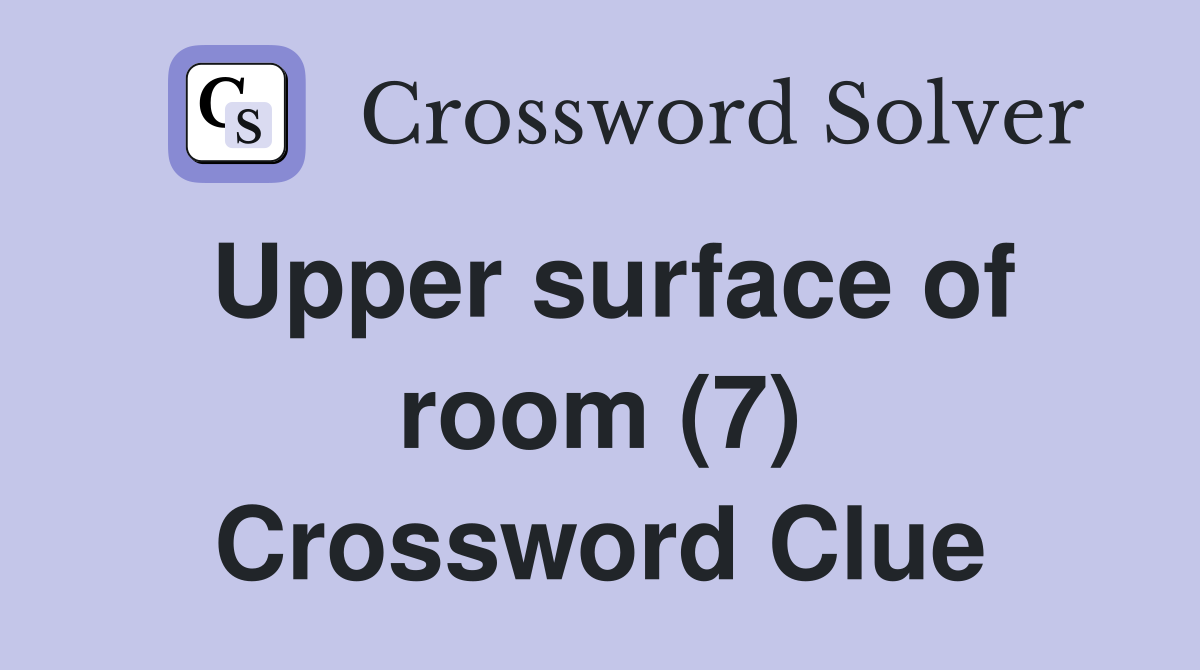 Upper surface of room (7) Crossword Clue