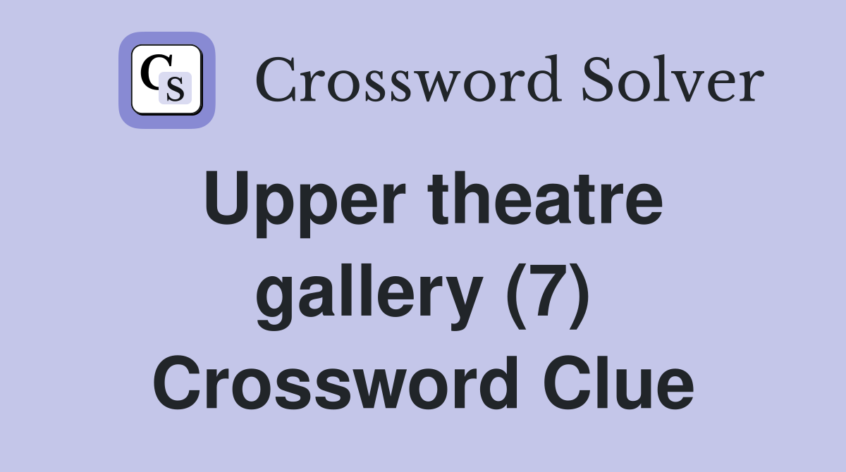 Upper theatre gallery (7) Crossword Clue
