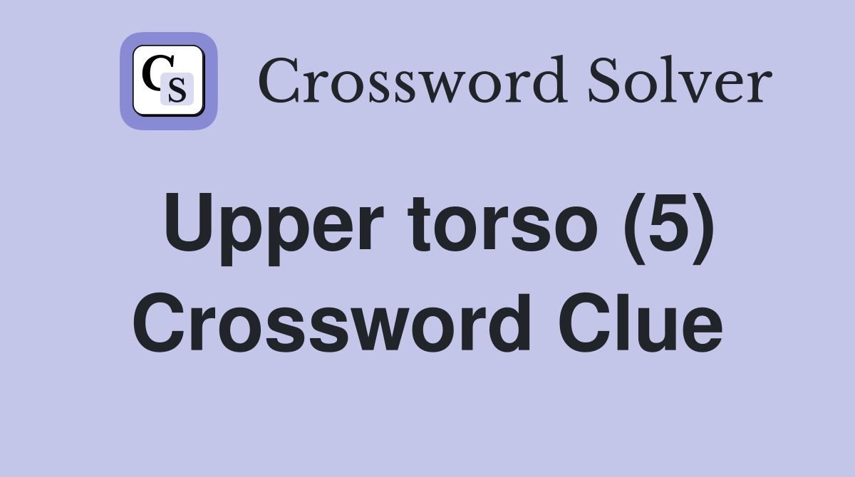 Upper torso (5) Crossword Clue