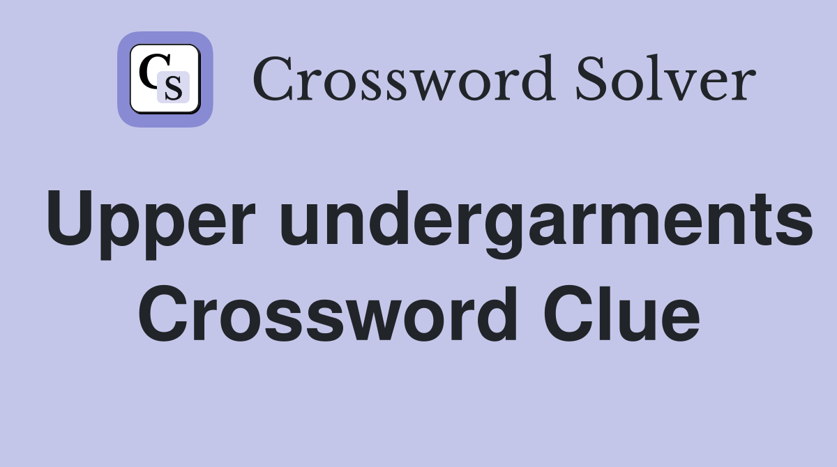 Upper undergarments Crossword Clue