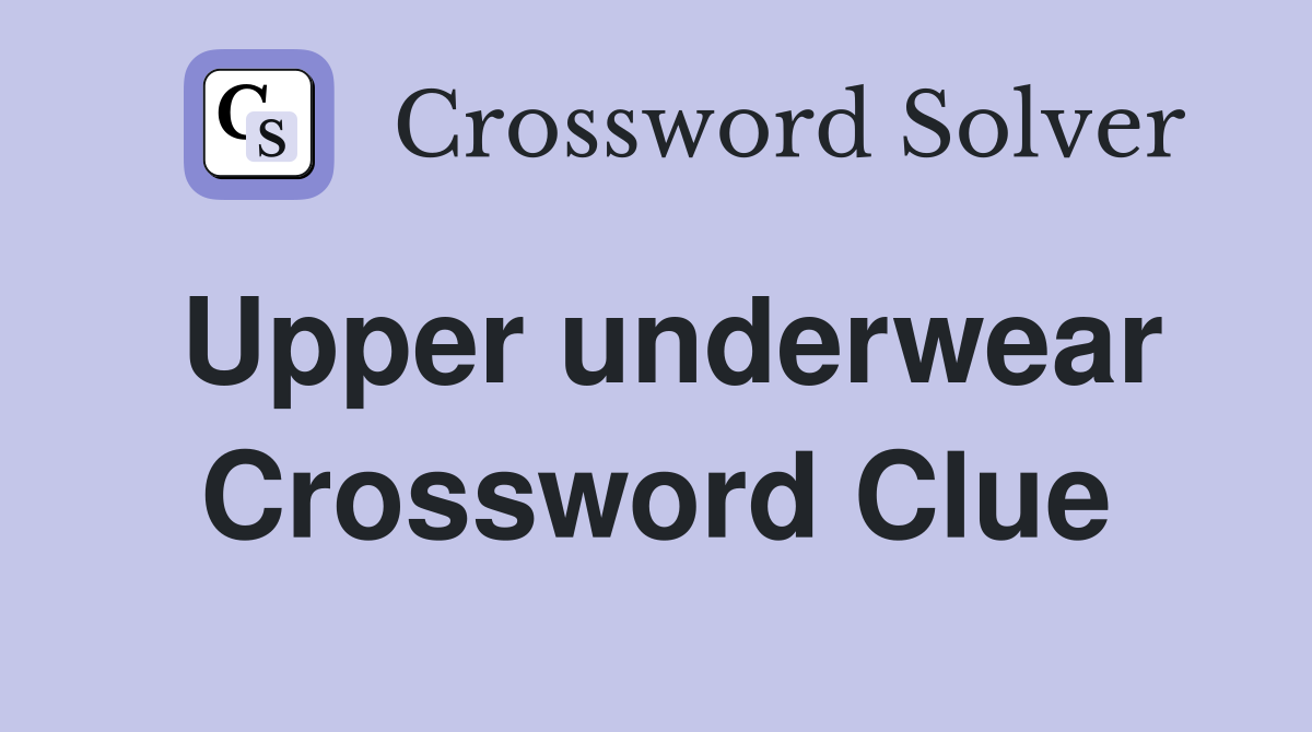 Upper underwear Crossword Clue