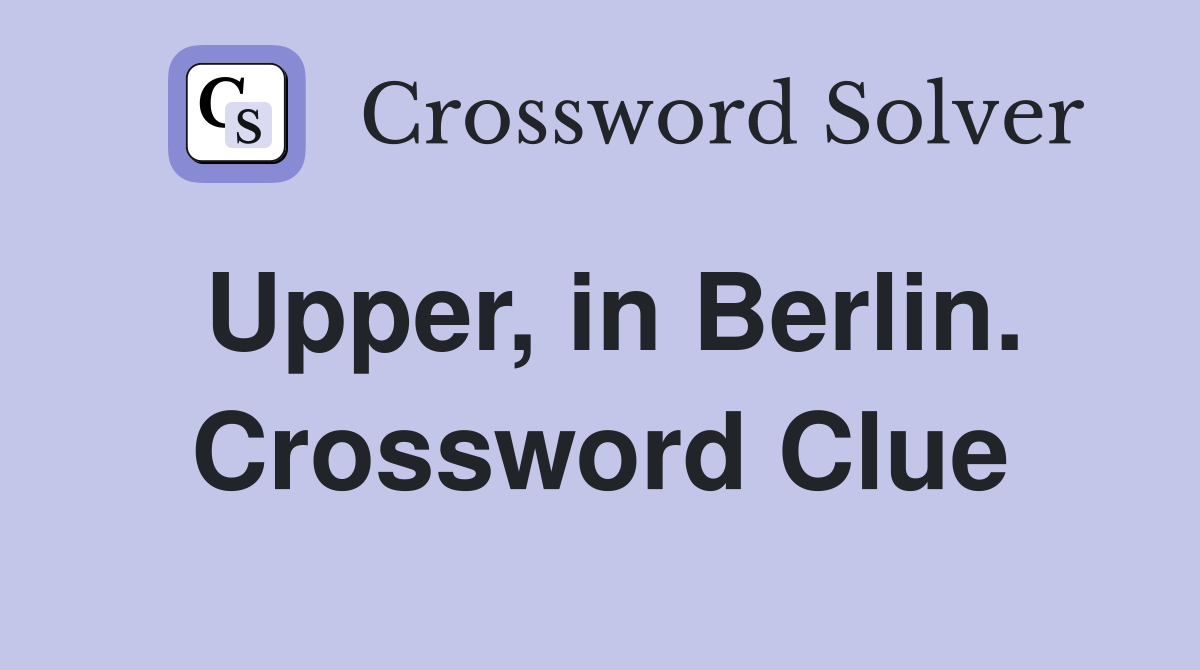 Upper, in Berlin. Crossword Clue