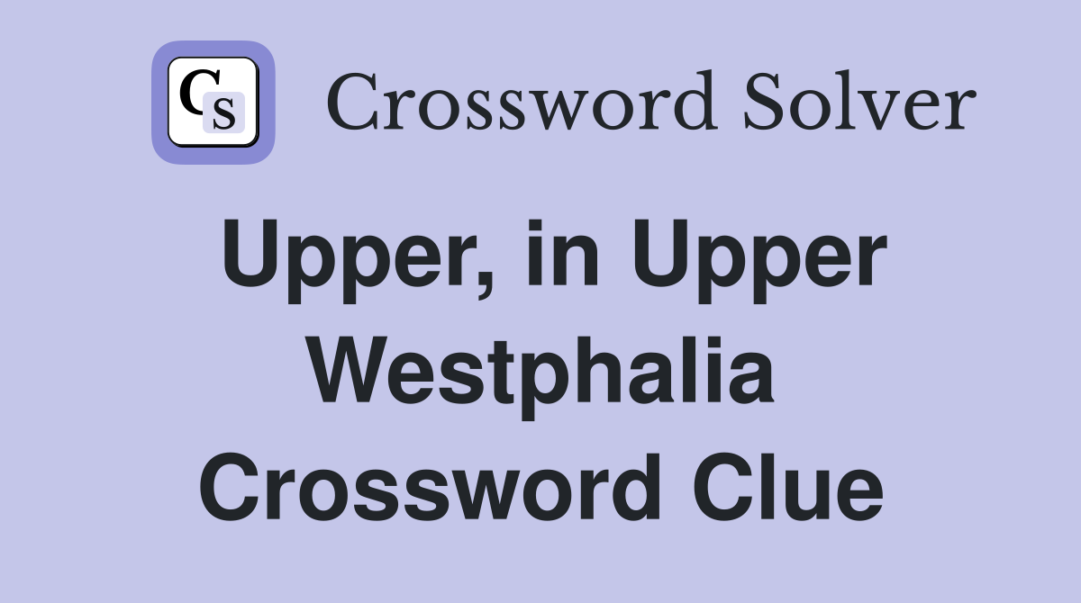 Upper, in Upper Westphalia Crossword Clue