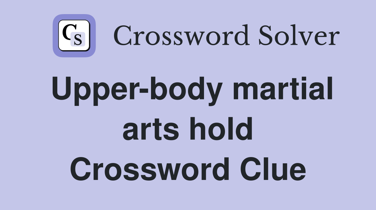 Upper-body martial arts hold Crossword Clue