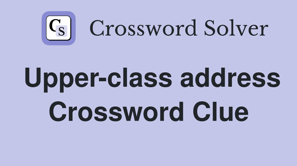 Upper-class address Crossword Clue