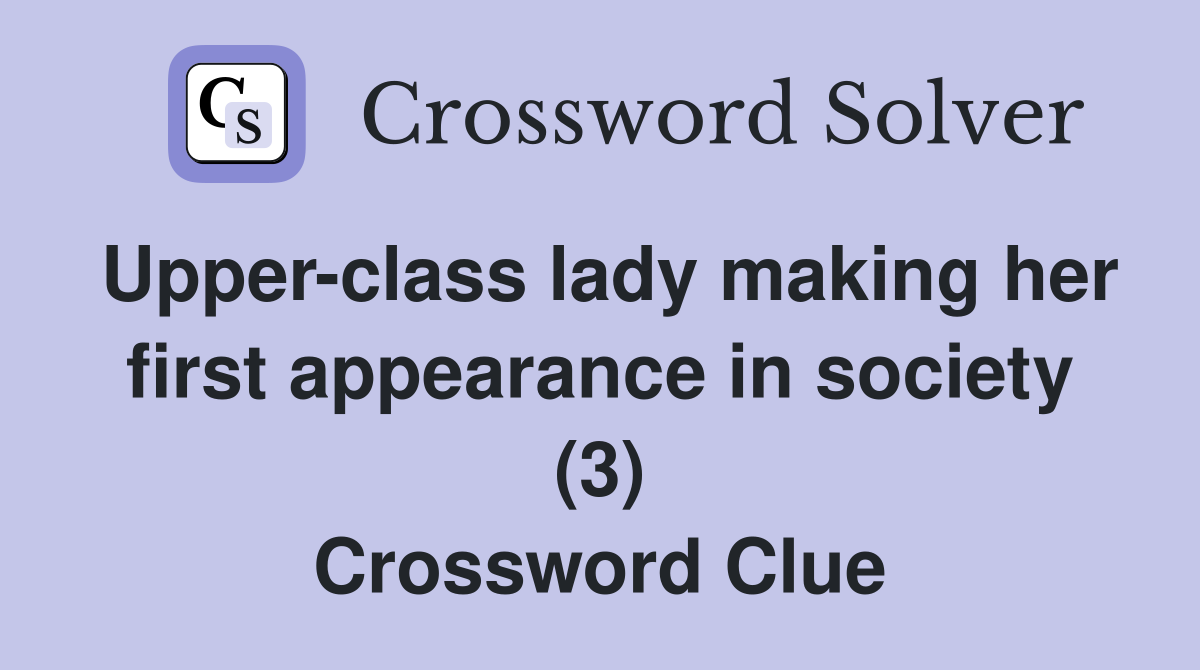 Upper-class lady making her first appearance in society (3) Crossword Clue
