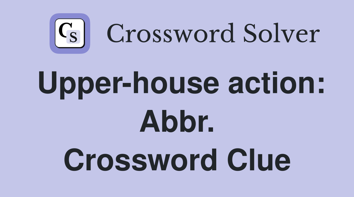 Upper-house action: Abbr. Crossword Clue