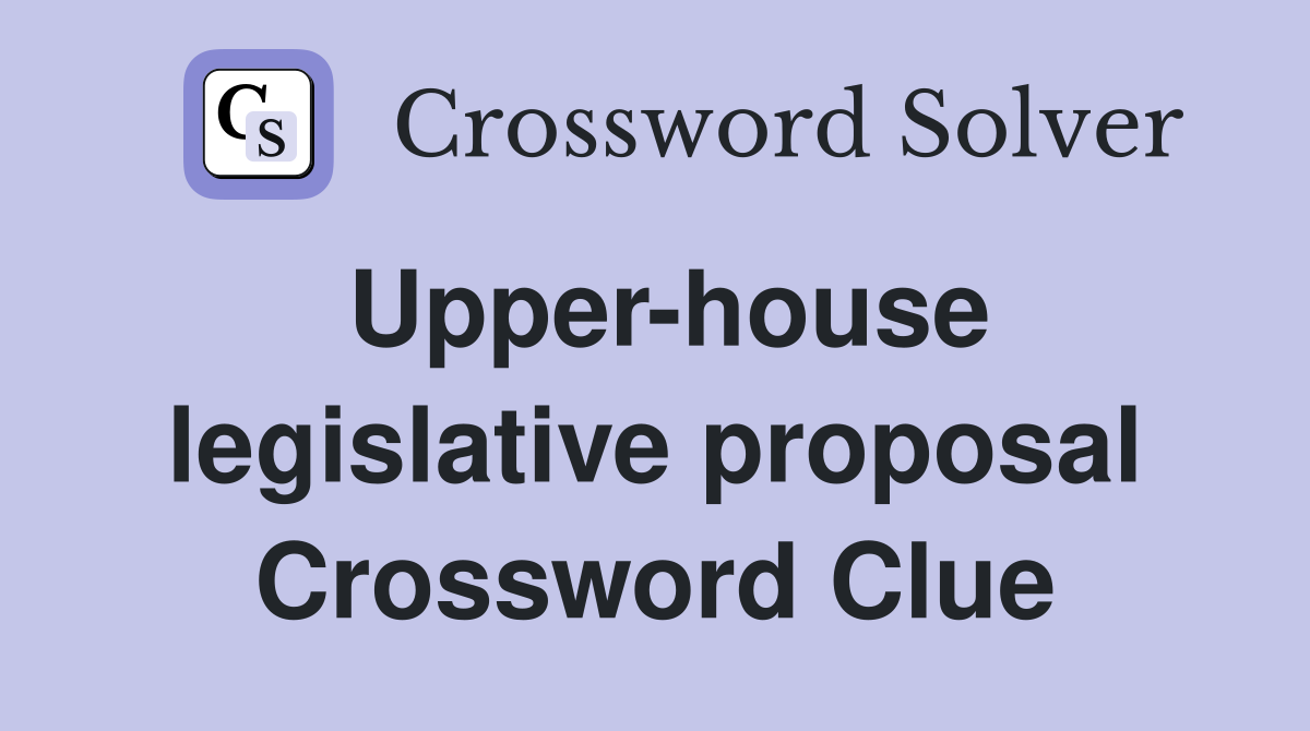 Upper-house legislative proposal Crossword Clue