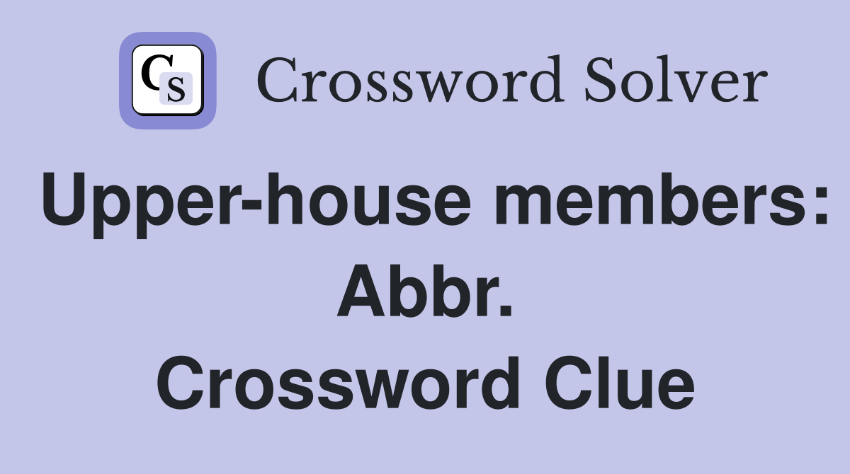 Upper-house members: Abbr. Crossword Clue