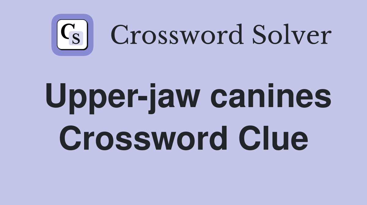 Upper-jaw canines Crossword Clue