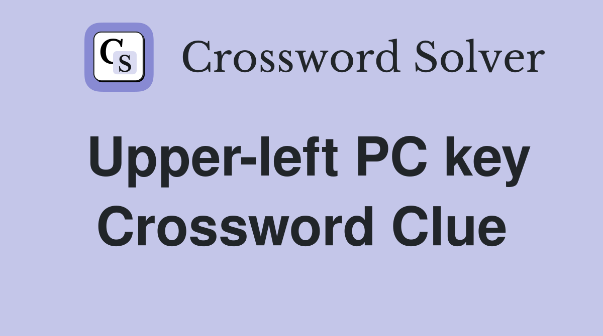 Upper-left PC key Crossword Clue
