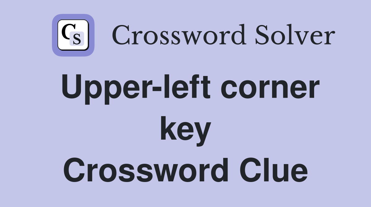 Upper-left corner key Crossword Clue