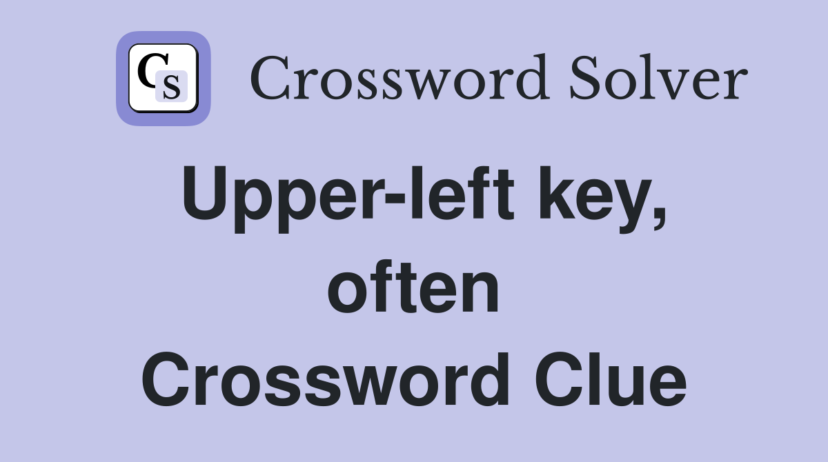 Upper-left key, often Crossword Clue