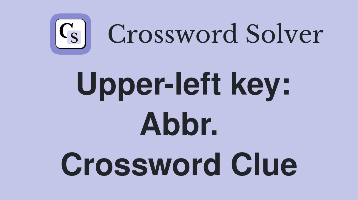 Upper-left key: Abbr. Crossword Clue