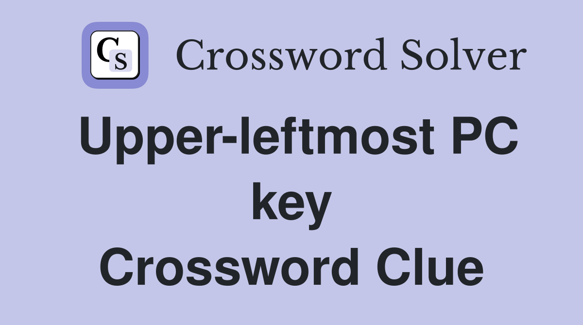 Upper-leftmost PC key Crossword Clue