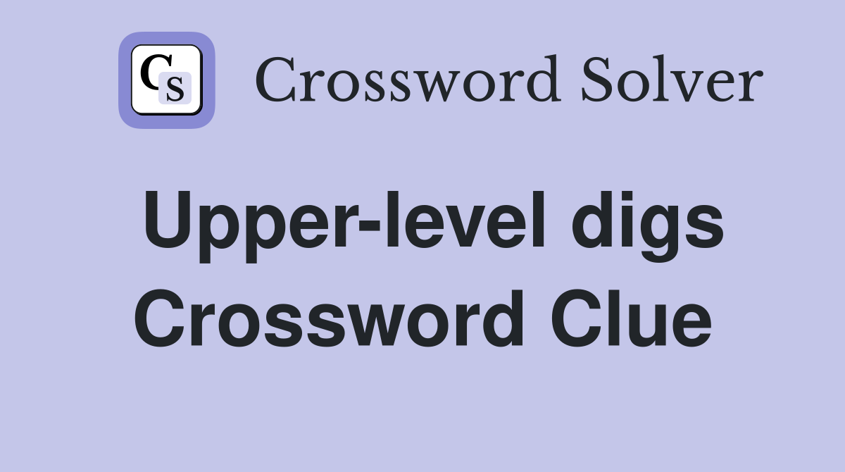 Upper-level digs Crossword Clue