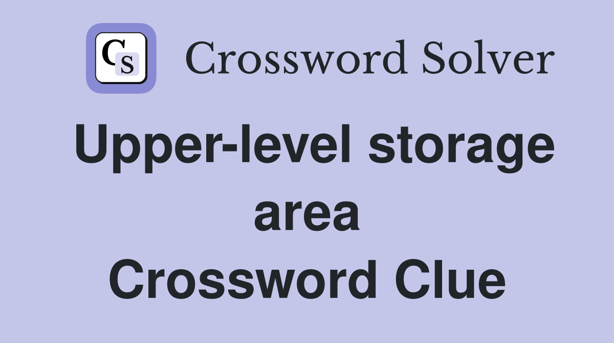 Upper-level storage area Crossword Clue