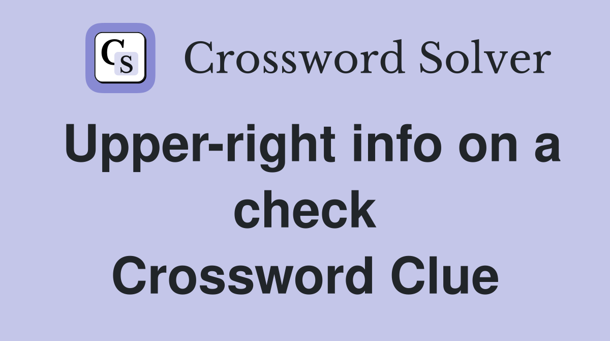 Upper-right info on a check Crossword Clue