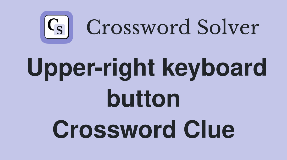 Upper-right keyboard button Crossword Clue