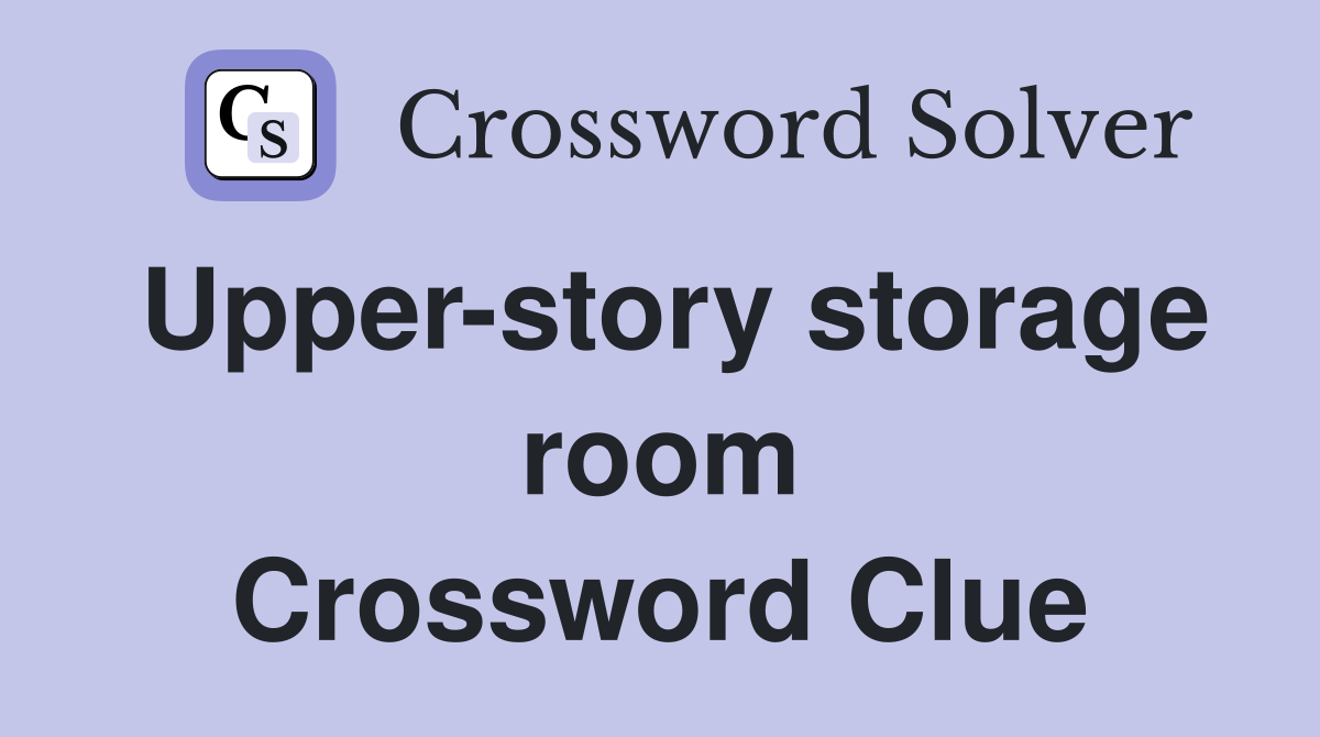 Upper-story storage room Crossword Clue
