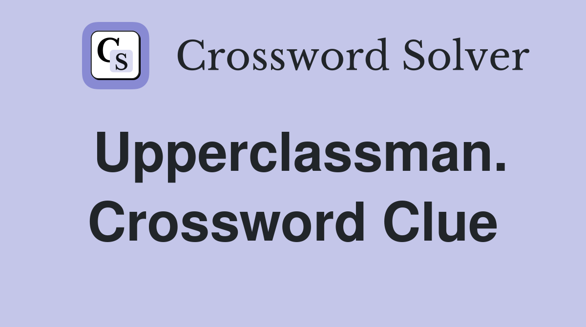 Upperclassman. Crossword Clue