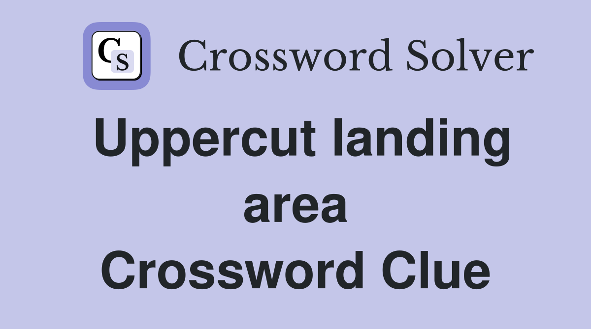 Uppercut landing area Crossword Clue