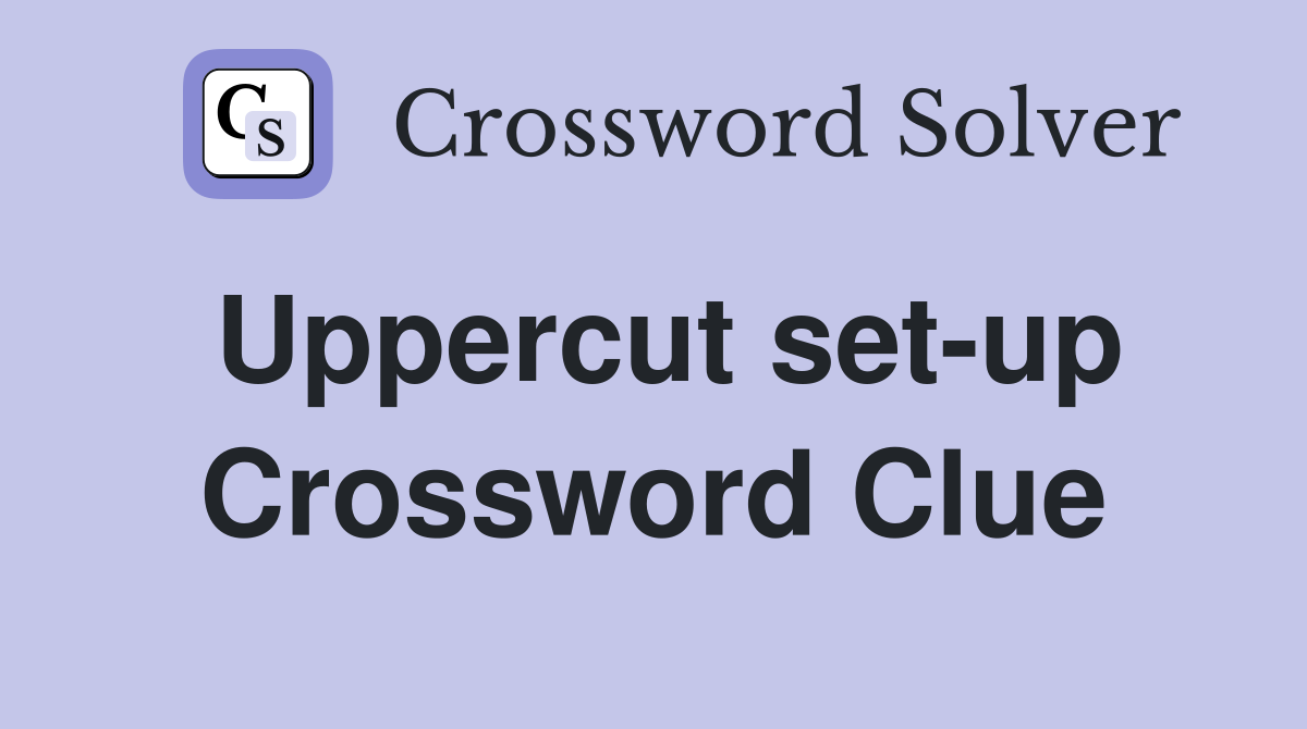 Uppercut set-up Crossword Clue