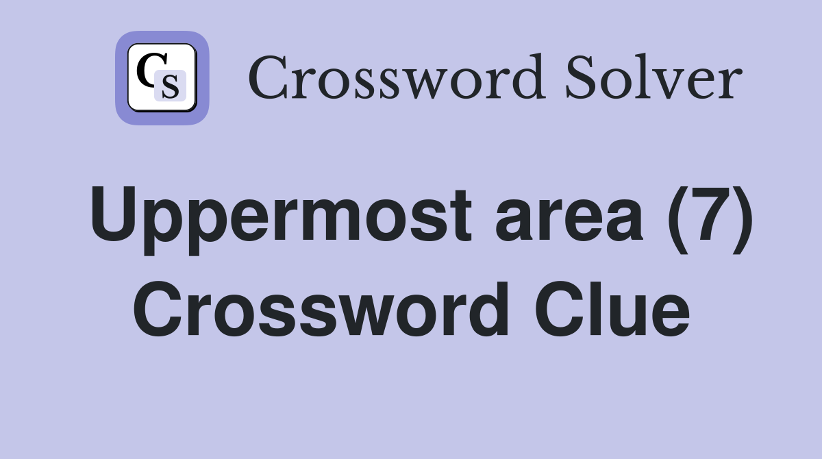 Uppermost area (7) Crossword Clue