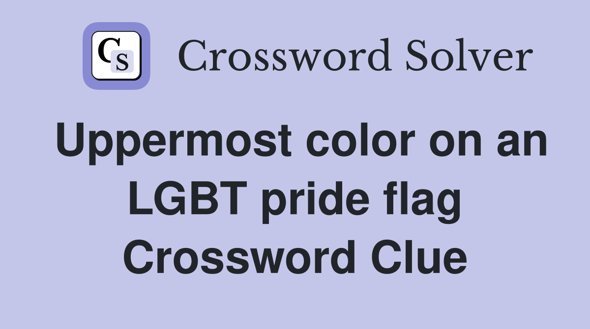 Uppermost color on an LGBT pride flag Crossword Clue