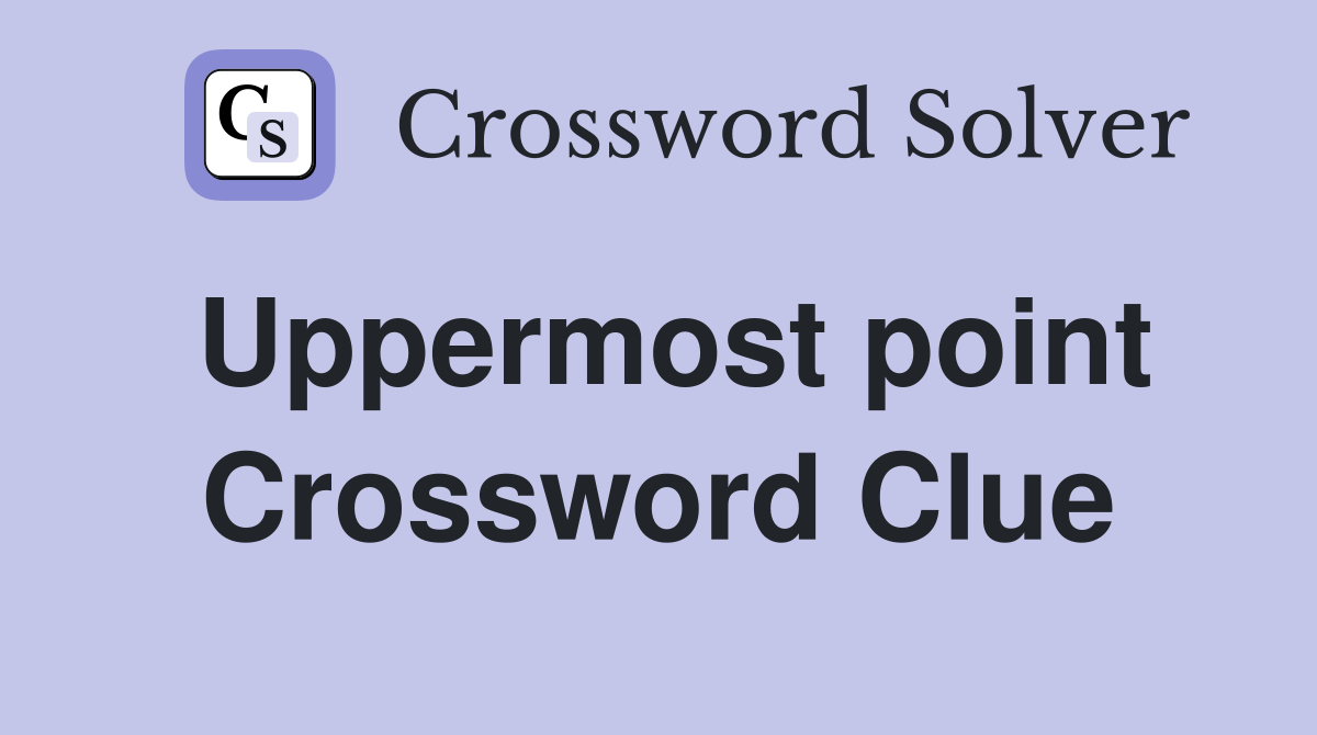 Uppermost point Crossword Clue