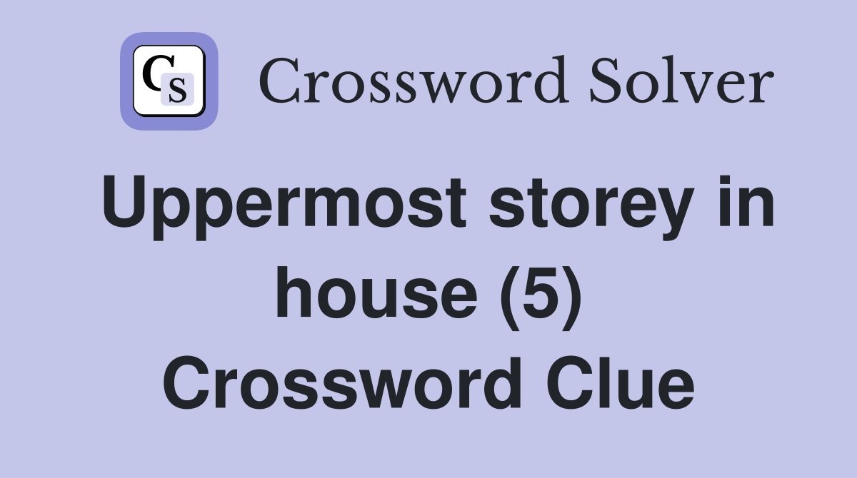 Uppermost storey in house (5) Crossword Clue