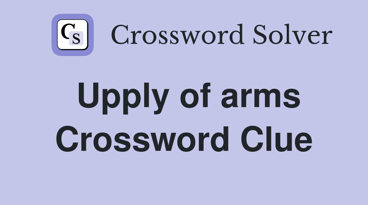Upply of arms Crossword Clue
