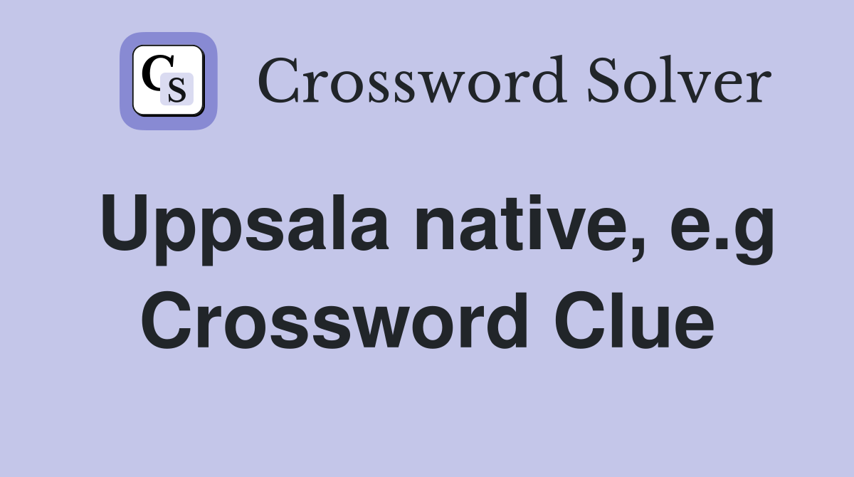 Uppsala native, e.g Crossword Clue