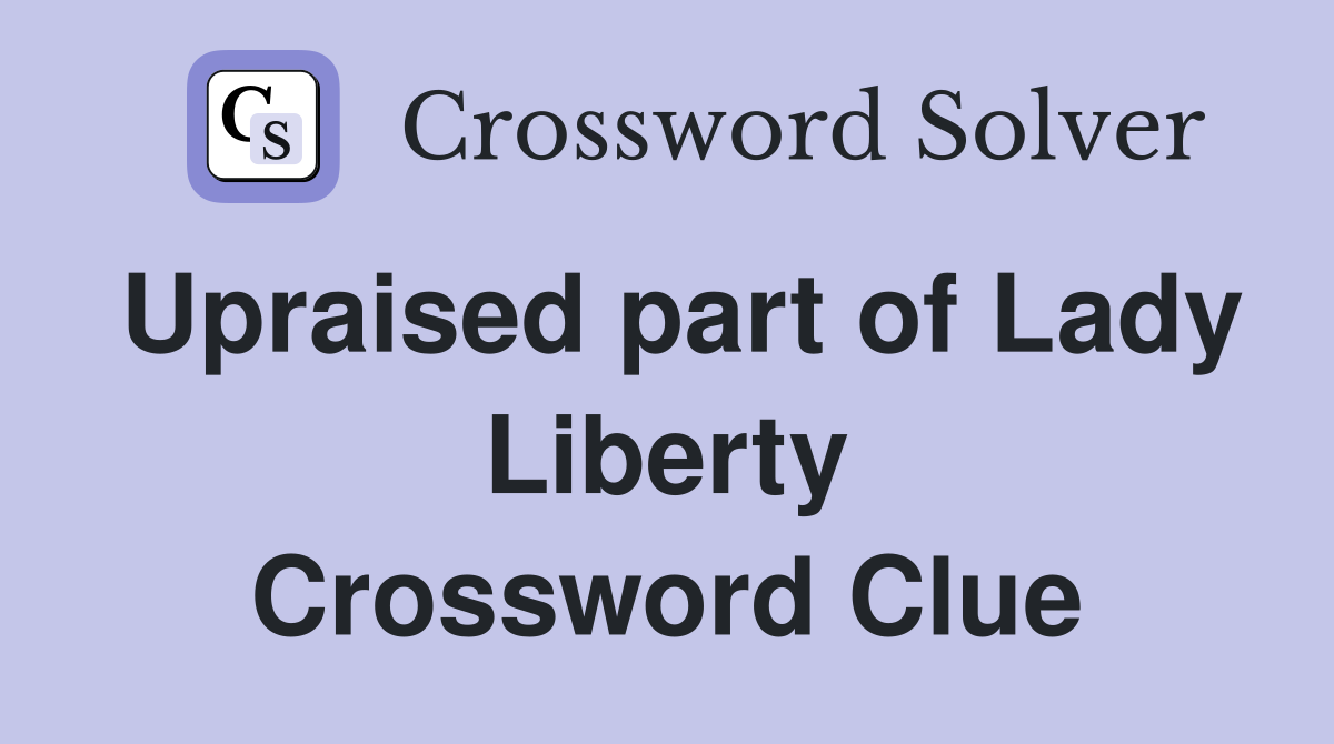 Upraised part of Lady Liberty Crossword Clue