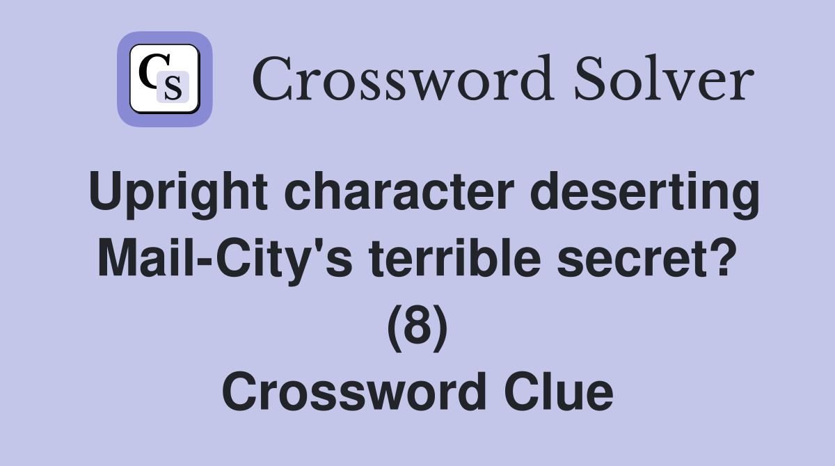 Upright character deserting Mail-City's terrible secret? (8) Crossword Clue