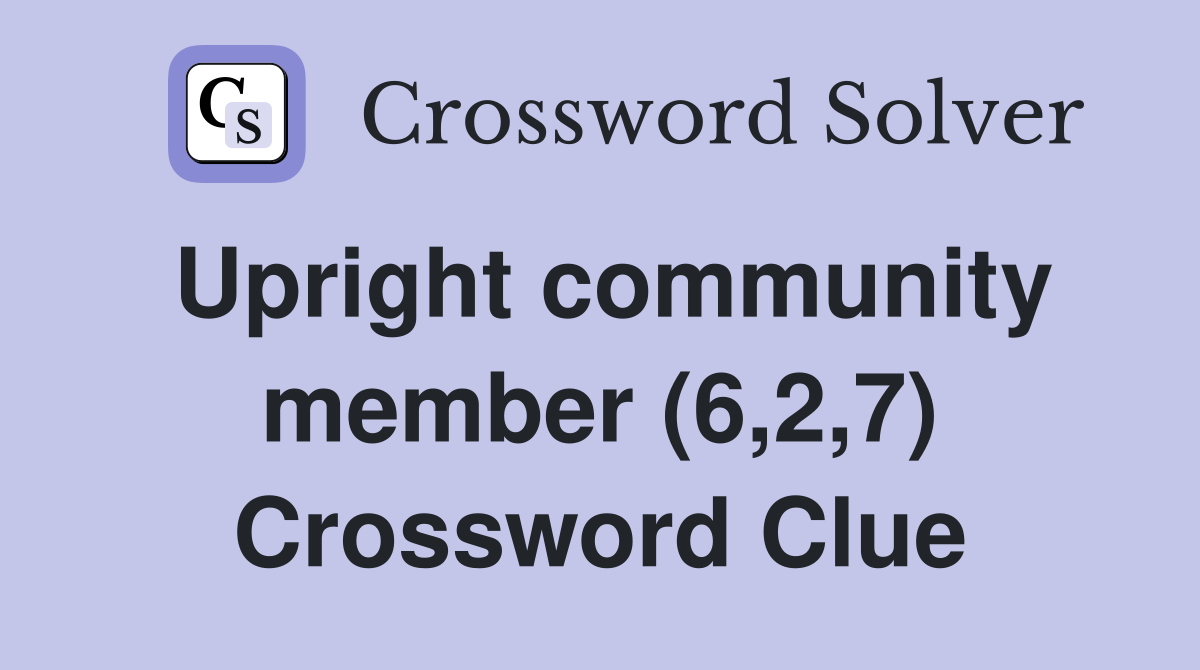 Upright community member (6,2,7) Crossword Clue
