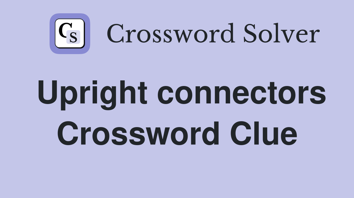 Upright connectors Crossword Clue