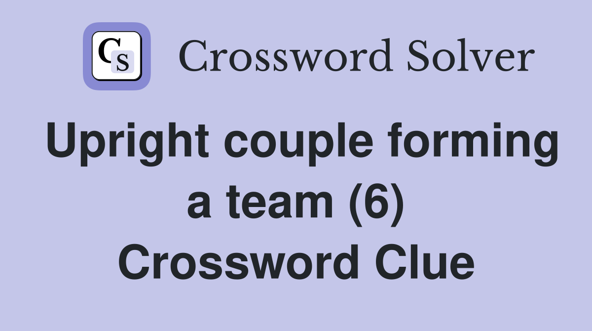 Upright couple forming a team (6) Crossword Clue