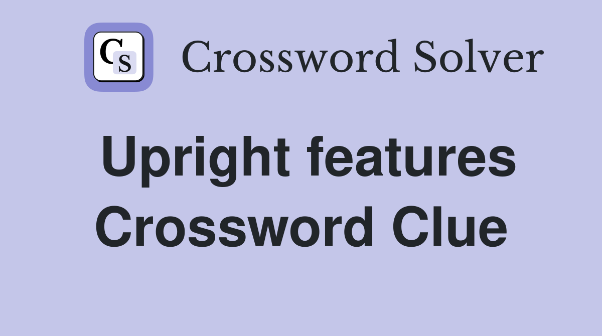 Upright features Crossword Clue