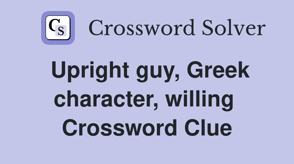 Upright guy, Greek character, willing  Crossword Clue