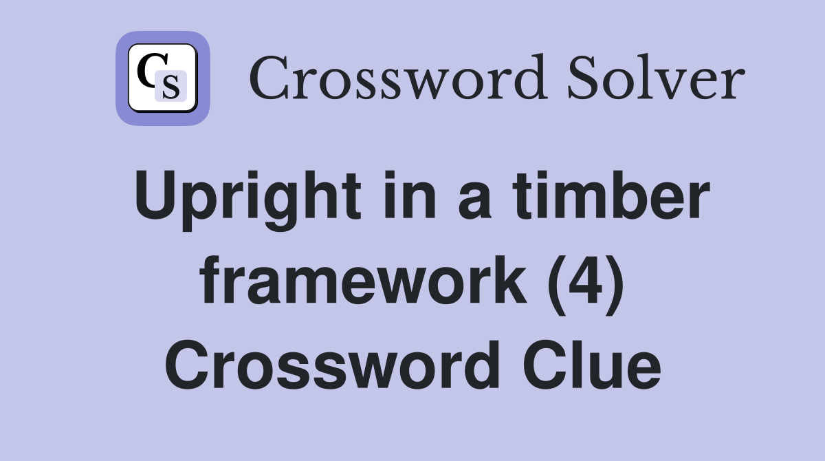 Upright in a timber framework (4) Crossword Clue