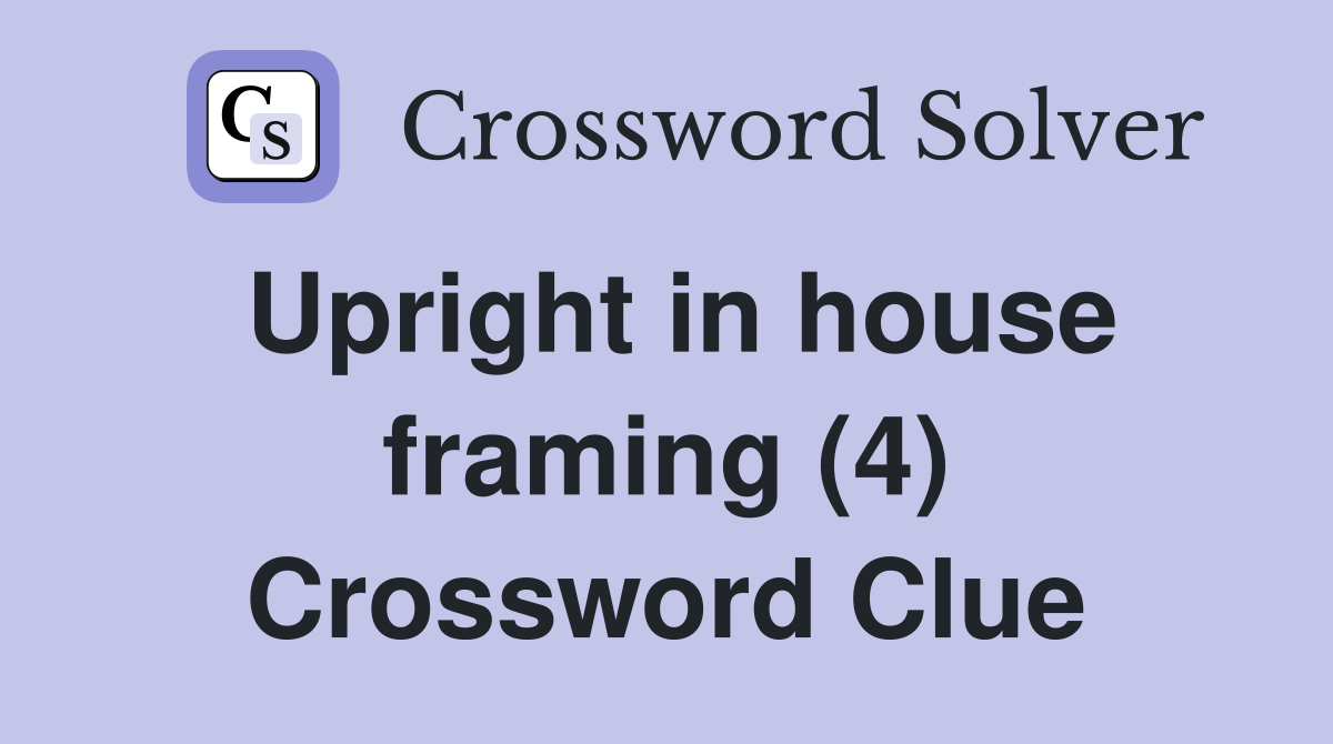 Upright in house framing (4) Crossword Clue