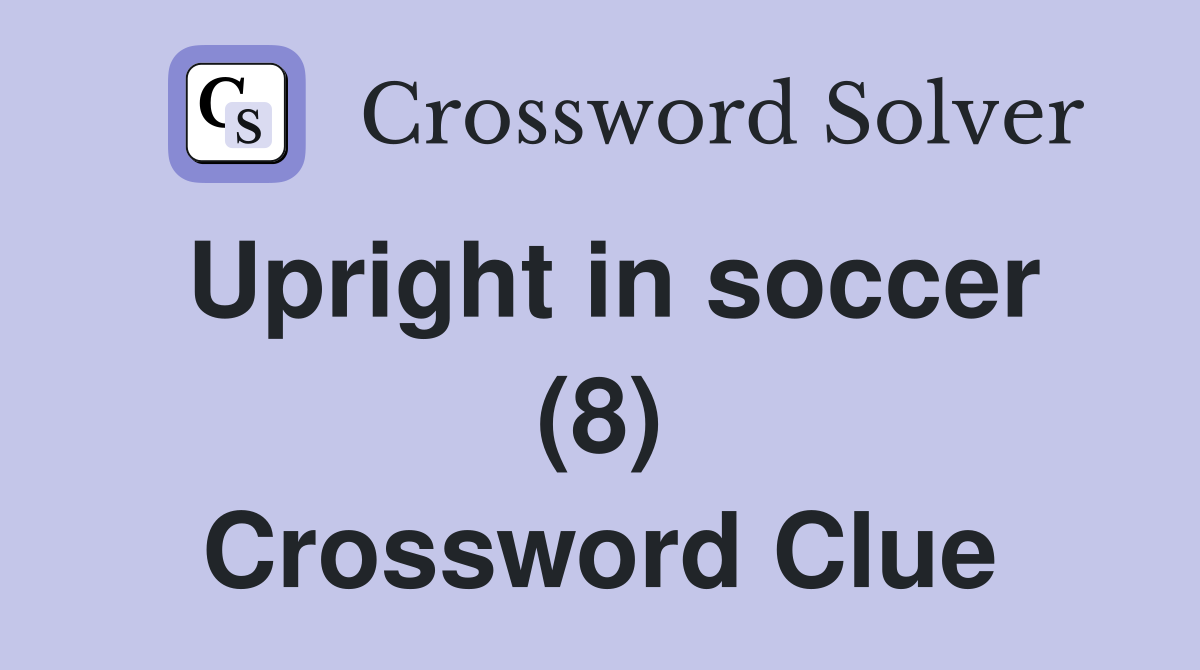 Upright in soccer (8) Crossword Clue